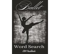Ballet Word Search: Ballet-Themed Word Searches with Easy-to-Read Print Great for, Dancers, Puzzle Enthusiasts, Leisure Time | 6x9 inches, 110 pages | ... for Holidays, Vacation, or Free Time