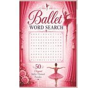 Ballet Word Search: Easy to Read Print About Ballet Steps, Famous Dancers, Classic Performances and More | 6 x 9 Inches, 113 Pages | 50+ Puzzles | ... Free Time Between Sets, Classes, and Recitals