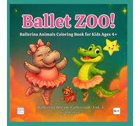 Ballet ZOO!: Ballerina Animals Coloring Book with Fun Activities for Kids Ages 4+ (Ballerina Dream Collection)