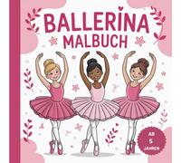 Ballett Malbuch für Mädchen ab 5 Jahren mit 50 faszinierenden Ausmalbildern - Kreativität und Konzentration fördern