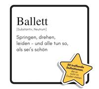 Ballett: Springen, drehen, leiden - und alle tun so, als sei’s schön. Das lustige Geschenkbuch für Mann, Frau, Kollege, Freund zu Geburtstag, Weihnachten