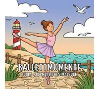 Ballettmomente: Süßes & Gemütliches Malbuch für Erwachsene und Jugendliche mit Tanzszenen zur Entspannung
