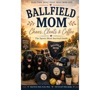 Ballfield Mom Chaos, Cleats and Coffee: The Sports Mom Survival Guide