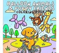 Balloon Animals & Puppy Friends Coloring Book: 41 Unique Fun Scenes for Kids 4-8 ages - Perfect for Relaxation, Creativity & Stress Relief