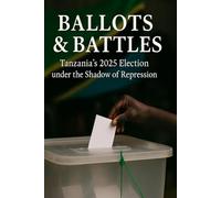 Ballots & Battles: Tanzania’s 2025 Election under the Shadow of Repression