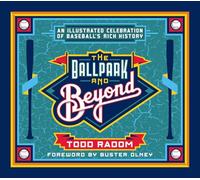 Ballpark and Beyond: An Illustrated Celebration of Baseball's Rich History