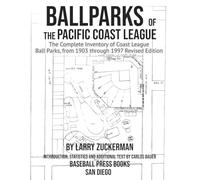 Ballparks of the Pacific Coast League: The Complete Inventory of Coast League Ball Parks, from 1903 through 1997 Revised Edition