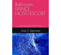 Ballroom DANCE HOST/ESCORT: Exploring the Role of Ballroom Dance Host/Escorts as Paid Dance Partner/Companions