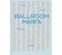 Ballroom Marfa: The First Twenty Years (ART)