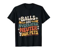 Balls Are Overrated Neuter Your Pets Veterinario - Camiseta