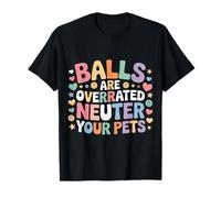 Balls Are Overrated Neuter Your Pets Veterinario |- Camiseta