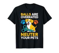 Balls Are Overrated Neuter Your Pets Veterinario - Camiseta