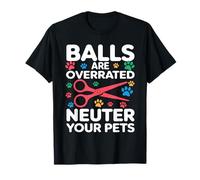 Balls Are Overrated Neuter Your Pets Veterinario Camiseta