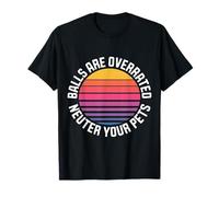 Balls Are Overrated Neuter Your Pets Veterinario - Camiseta