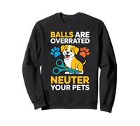 Balls Are Overrated Neuter Your Pets Veterinario - Sudadera