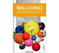 Ballschule: Das ABC des Spielens in Schule und Verein: 1