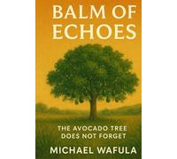 Balm of Echoes: The Avocado Tree Does Not Forget (The Echoes Trilogy)