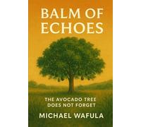 Balm of Echoes: The Avocado Tree Does Not Forget (The Echoes Trilogy)