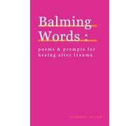 Balming Words: Poems & Prompts for Healing After Trauma