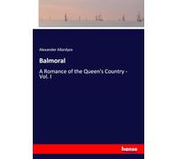 Balmoral: A Romance of the Queen's Country - Vol. I