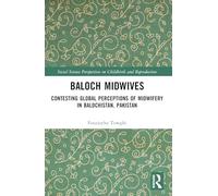 Baloch Midwives: Contesting Global Perceptions of Midwifery in Balochistan, Pakistan (Social Science Perspectives on Childbirth and Reproduction)