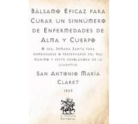 Bálsamo Eficaz para Curar un sinnúmero de Enfermedades de Alma y Cuerpo: Semana Santa para enmendarse o preservarse del mal máximo y peste desoladora ... Católicos de El Templario Editorial)