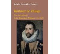 Baltasar De Zuñiga: Una Encrucijada De La Monarquia Hispana