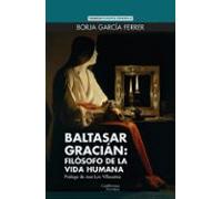 Baltasar Gracián: filósofo de la vida humana