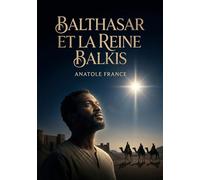 Balthasar et la Reine Balkis: Le voyage initiatique d'un roi noir éthiopien à la rencontre de la reine de Saba