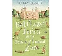 Balthazar Jones and the Tower of London Zoo: An Original Debut Novel of British Humor and Magical Wonders
