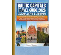 BALTIC CAPITALS TRAVEL GUIDE 2026 (ESTONIA, LATVIA & LITHUANIA): The Ultimate 10-Day Itinerary to Tallinn, Riga, and Vilnius: Bus Routes, Ferry ... Who Want Big Adventures on a Small Budget)