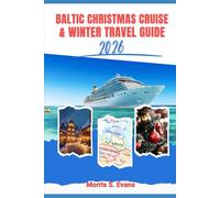 Baltic Christmas Cruise & Winter Travel Guide 2026: Sail Through Europe’s Winter Wonderland - Includes Maps, Insider Itineraries, and Local Secrets ... to Festive Feasts and Hidden Market Treasures