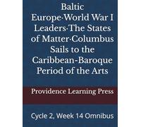 Baltic Europe·World War I Leaders·The States of Matter·Columbus Sails to the Caribbean-Baroque Period of the Arts: Cycle 2, Week 14 Omnibus