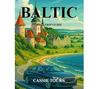 BALTIC ROAD TRIP GUIDE 2025: Discover hidden gems, breathtaking landscapes, and rich history across three captivating countries in Northern Europe
