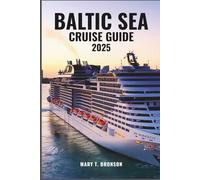 BALTIC SEA CRUISE GUIDE 2025: Discover Regal Cities, Seaside Charm, and Cultural Treasures from Stockholm and St. Petersburg to Tallinn and Copenhagen