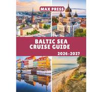 BALTIC SEA CRUISE GUIDE 2026-2027: Everything You Need to Plan the Perfect Northern Europe Cruise, Ports, Itineraries, Packing & Money-Saving Tips