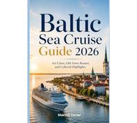 Baltic Sea Cruise Guide 2026: Art Cities, Old Town Routes, and Cultural Highlights: 57 (2026 Travel, Vacation and Tour Guides)