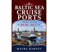 Baltic Sea Cruise Ports Travel Guide 2026/2027: Explore Port Cities, Local Traditions, and Coastal Routes with Practical Tips for Smooth Travel and Planning
