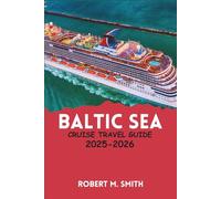 BALTIC SEA CRUISE TRAVEL GUIDE 2025-2026: A Complete Traveler’s Companion to Europe’s Northern Charms, Iconic Destinations, and Seaside Adventures