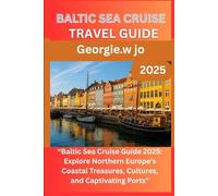 BALTIC SEA CRUISE TRAVEL GUIDE 2025: “Baltic Sea Cruise Guide 2025: Explore Northern Europe’s Coastal Treasures, Cultures, and Captivating Ports”