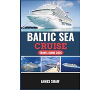 BALTIC SEA CRUISE TRAVEL GUIDE 2025: Unveiling Timeless Cities, Enchanting Ports, and Breathtaking Waterscapes on Your Ultimate Cruise Journey