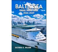 BALTIC SEA CRUISE TRAVEL GUIDE 2026-2027: Insider Tips, Port Guides, Itineraries, and Expert Advice for an Unforgettable Northern Europe Cruise Adventure