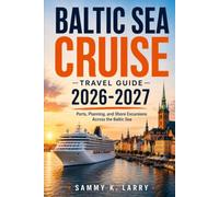 BALTIC SEA CRUISE TRAVEL GUIDE 2026 - 2027: Ports, Planning, and Shore Excursions Across Copenhagen, Stockholm, Helsinki, Tallinn, Riga, Gdańsk, and ... Families, Seniors, and Solo Travelers