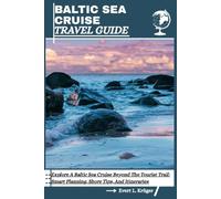 BALTIC SEA CRUISE TRAVEL GUIDE: Explore A Baltic Sea Cruise Beyond The Tourist Trail: Smart Planning, Shore Tips, And Itineraries