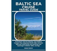 BALTIC SEA CRUISE TRAVEL GUIDE: Travel Smart with Port Planning, Visa Guidance, Transport Tips, Independent Shore Walks, and Iconic Baltic Sea Cruise ... Copenhagen to Helsinki, Tallinn, and Riga.
