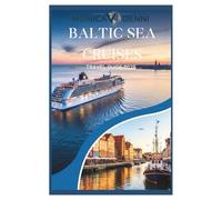 BALTIC SEA CRUISES TRAVEL GUIDE 2026: Explore Scandinavia, St. Petersburg, Historic Cities, Medieval Towns, Cultural Treasures, and Coastal Gems with Expert Advice