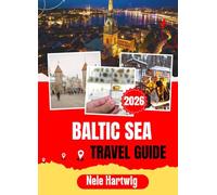 BALTIC SEA TRAVEL GUIDE 2026: From Stockholm to Gdańsk, Helsinki to Tallinn A First-Timer's Complete Companion to the Cities, Islands, Food, Ferries, ... of Northern Europe's Most Underrated Region