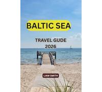 BALTIC SEA TRAVEL GUIDE 2026: Ultimate Vacation Planner with Cruise Tips, Coastal Cities, Hidden Islands, Scenic Road Trips, Travel Itineraries, Food, and Budget-Friendly Travel