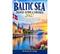 BALTIC SEA TRAVEL GUIDE & CRUISES 2027: The Complete Guide to Cruise Itineraries, Ports of Call, Shore Excursions, Copenhagen, Stockholm, Helsinki, ... Gems, Local Cuisine & Essential Travel Tips