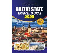 BALTIC STATE TRAVEL GUIDE 2026: Hidden Gems, Scenic Road Trips, Local Experiences & Practical Itineraries for Estonia, Latvia and Lithuania